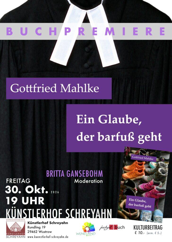 Veranstaltungsplakat zur Buchpremiere von Gottfried Mahlke mit dem Titel ‚Ein Glaube, der barfuß geht‘ am 30. Oktober 2026 im Künstlerhof Schreyahn